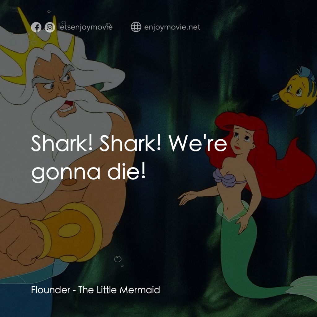 小魚仙電影對白：Flounder: Shark! Shark! We're gonna die!