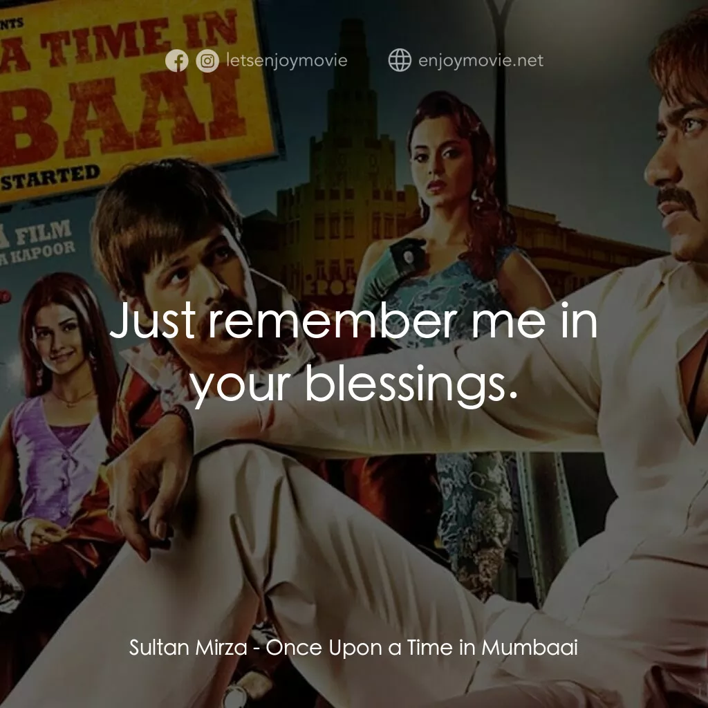 孟買往事電影對白：Sultan Mirza:  Just remember me in your blessings.