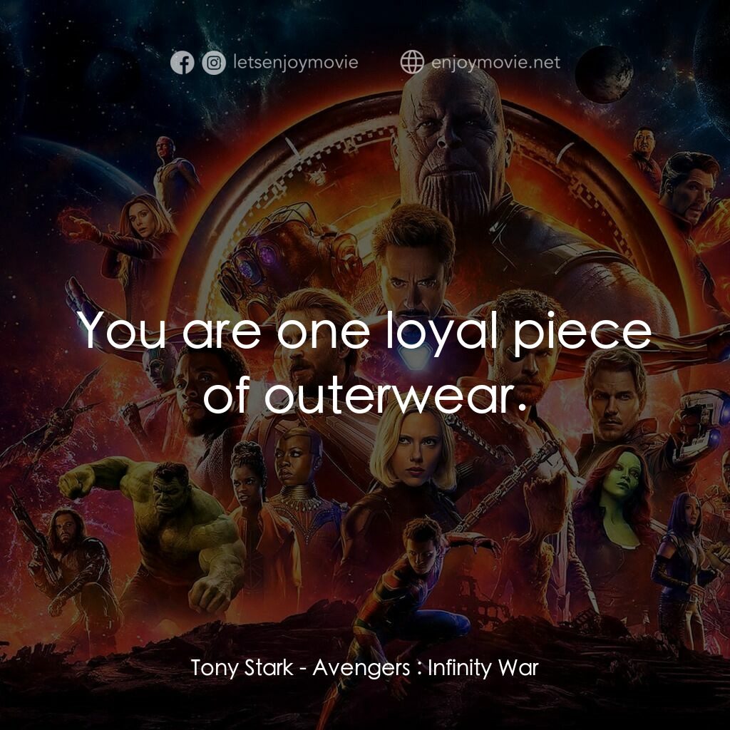 復仇者聯盟3：無限之戰電影對白：Tony Stark:  You are one loyal piece of outerwear.