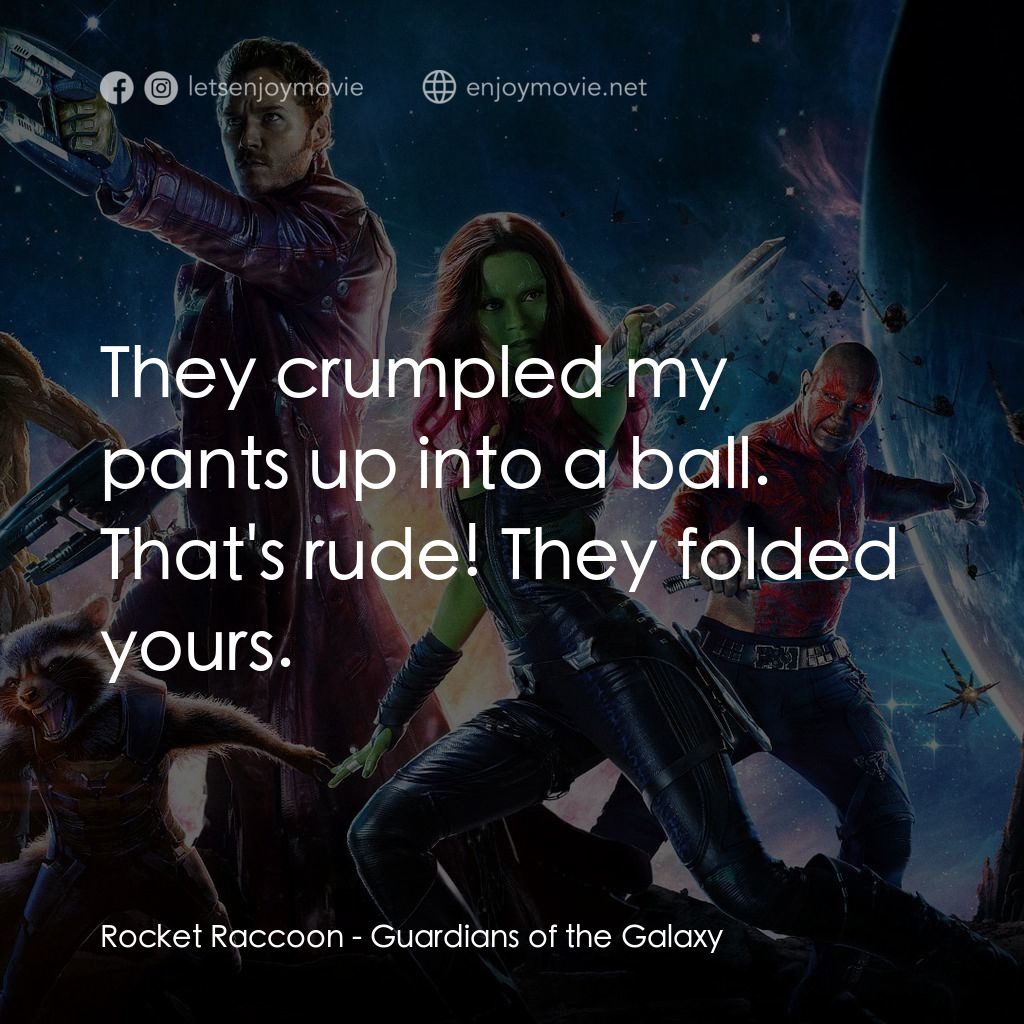 銀河守護隊電影對白：Rocket Raccoon: They crumpled my pants up into a ball. That's rude! They folded y