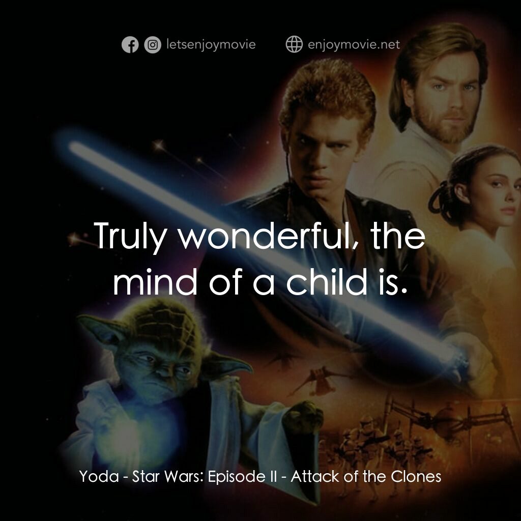 星球大戰前傳II：複製人侵略電影對白：Yoda:  Truly wonderful, the mind of a child is.