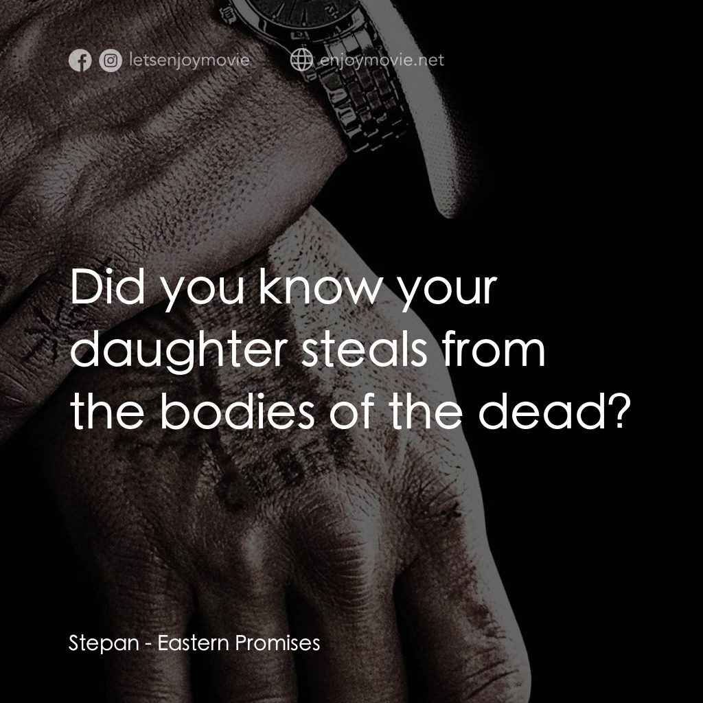 黑幕謎情電影對白：Stepan: Did you know your daughter steals from the bodies of the dead?