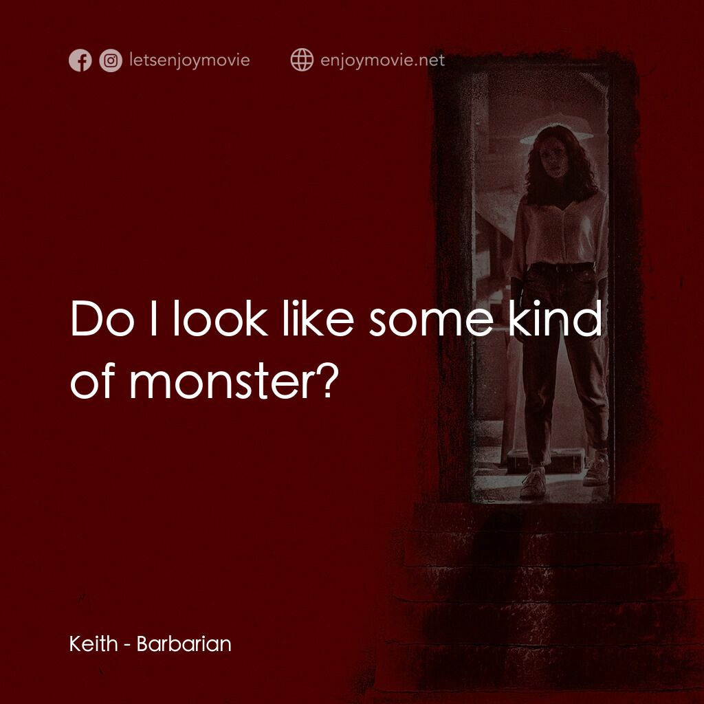 《宿劫》經典台詞：Keith:  Do I look like some kind of monster?