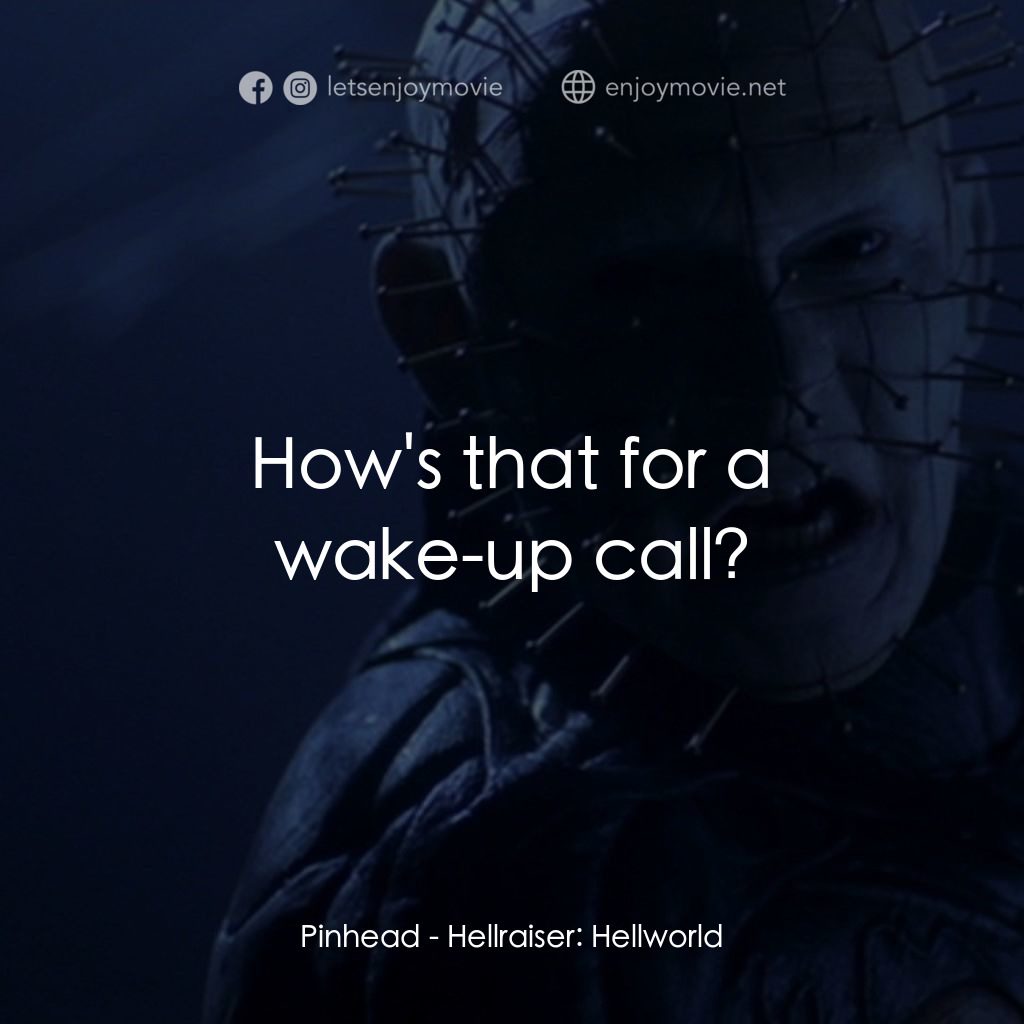 魔界追魂 8：地獄世界電影對白：Pinhead: How's that for a wake-up call?