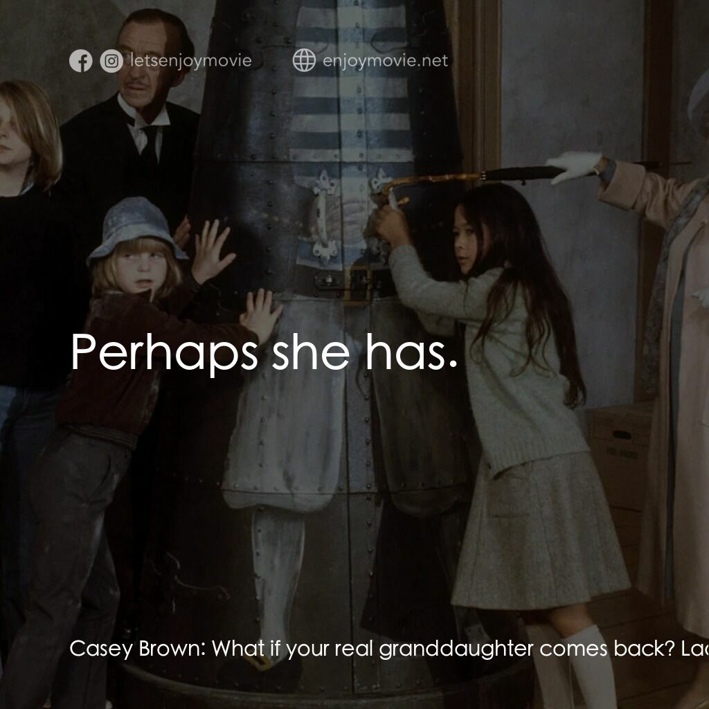 古堡風雲電影對白：Casey Brown:  What if your real granddaughter comes back? Lady St. Edmund:  Perha