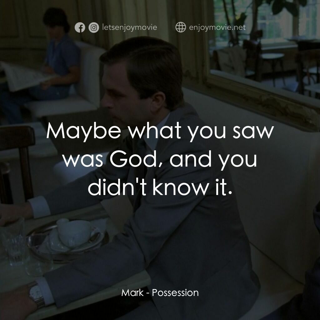 着魔電影對白：Mark:  Maybe what you saw was God, and you didn't know it.