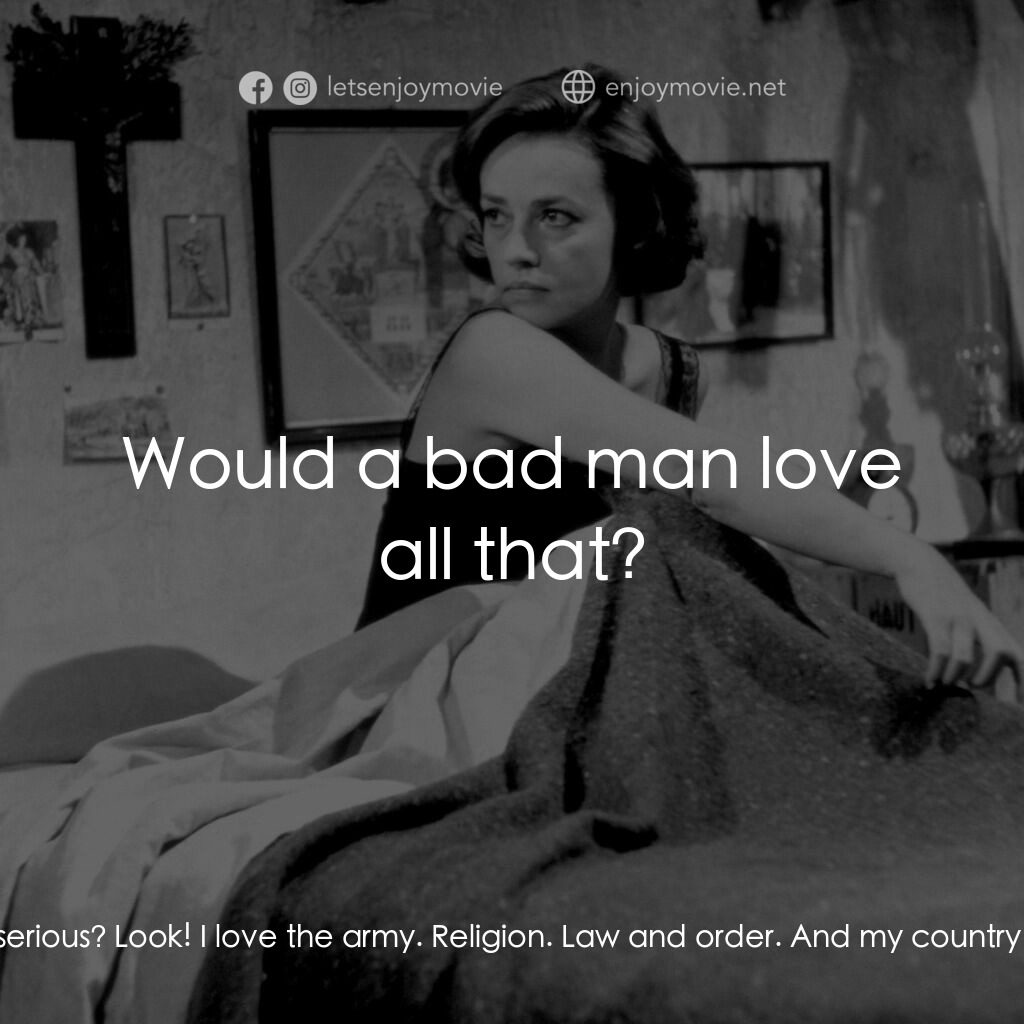 女僕日記電影對白：Céléstine:  You scare me. Joseph:  Why? Céléstine:  I think you're bad. Joseph:  