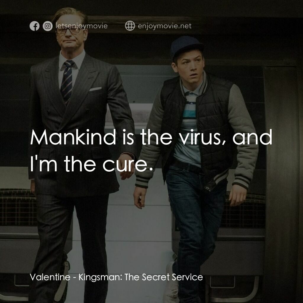 金牌特務電影對白：Valentine:  Mankind is the virus, and I'm the cure.