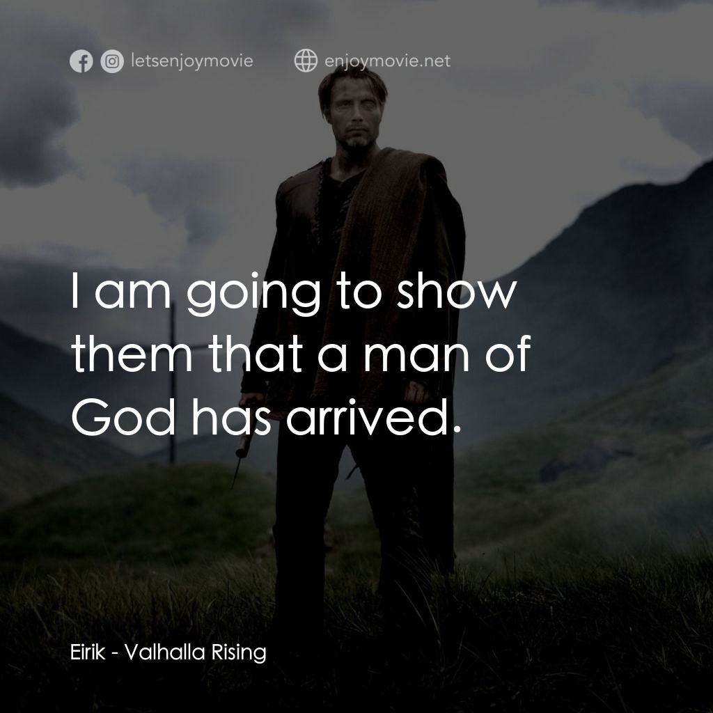 血染天堂路電影對白：Eirik: I am going to show them that a man of God has arrived.