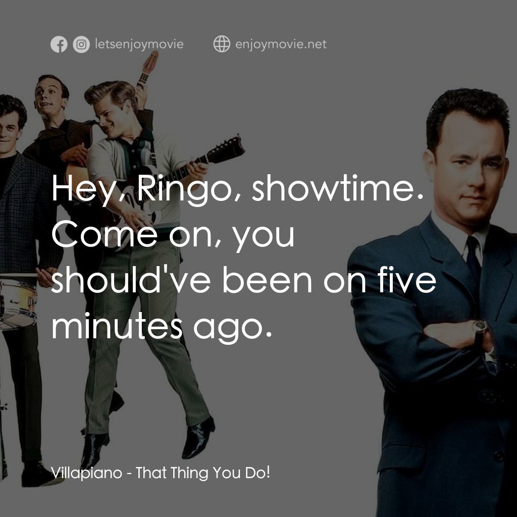 那一天傳奇電影對白：Villapiano: Hey, Ringo, showtime. Come on, you should've been on five minutes ago
