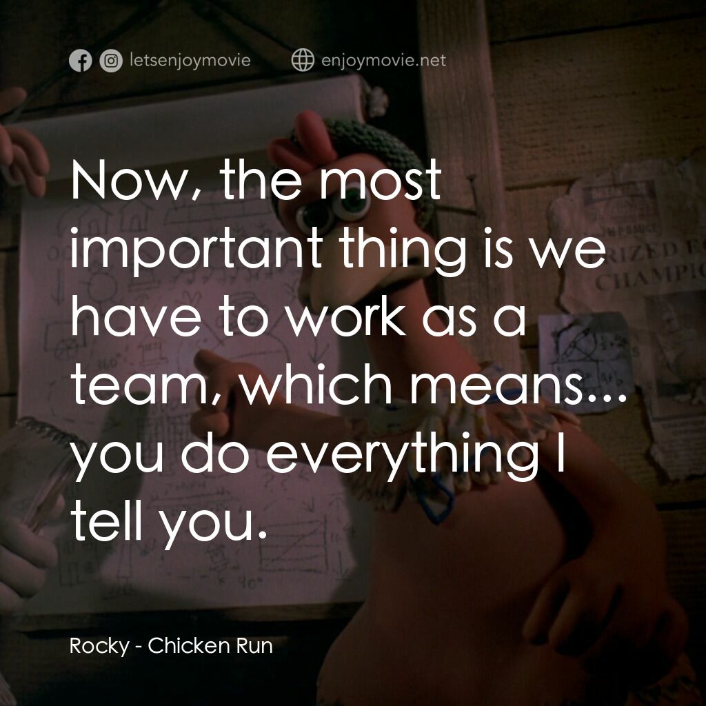 落跑雞!電影對白：Rocky:  Now, the most important thing is we have to work as a team, which means..