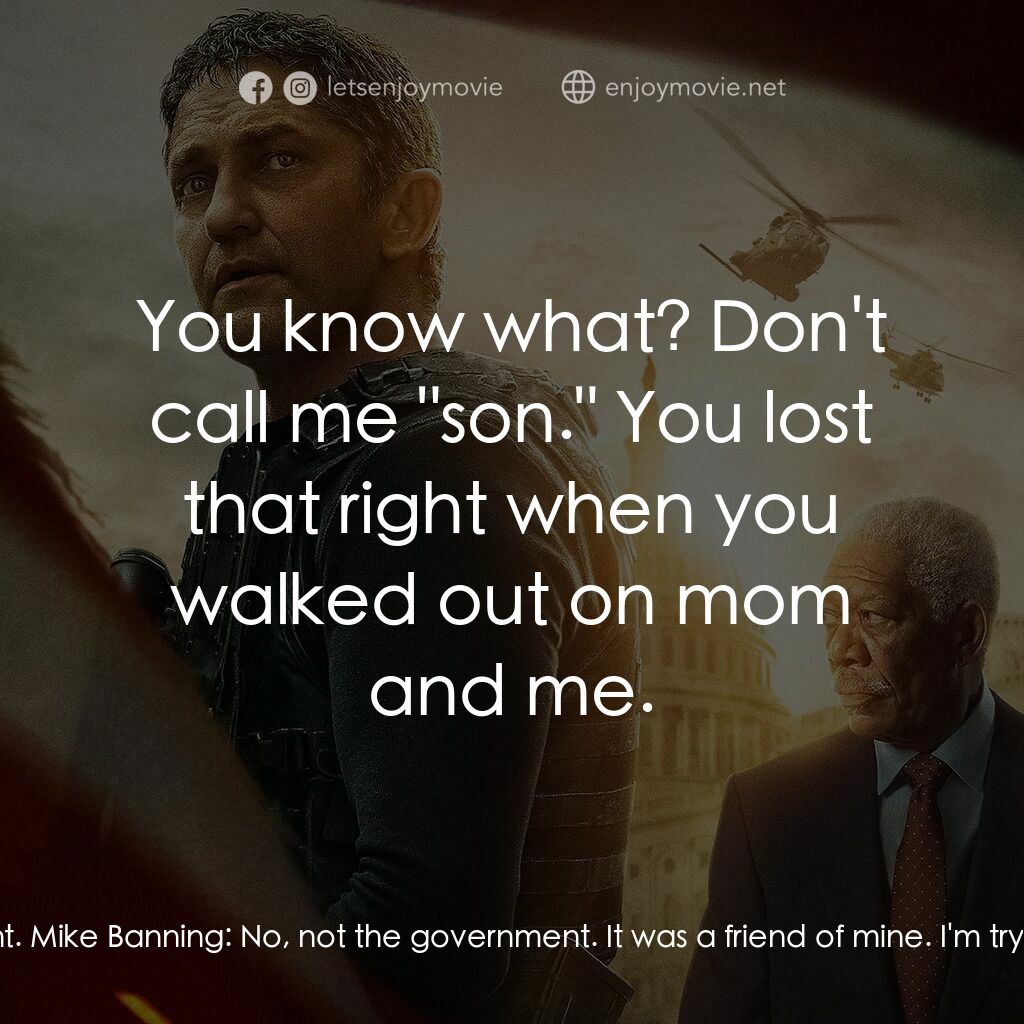 白宮淪陷3: 天使淪陷電影對白：Clay Banning:  Why are they saying it's you? Mike Banning:  I was set up. Clay Ba