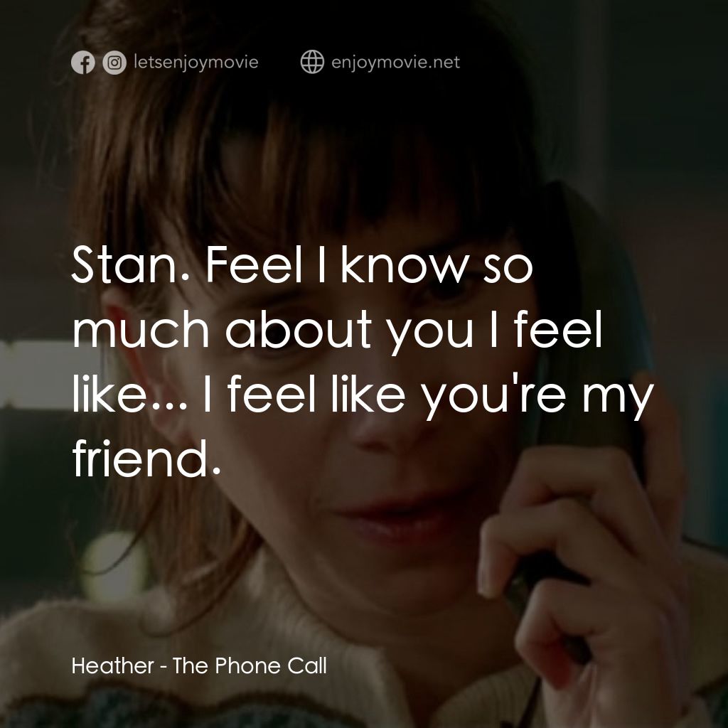 《自殺熱線》經典台詞：Heather: Stan. Feel I know so much about you I fee ...