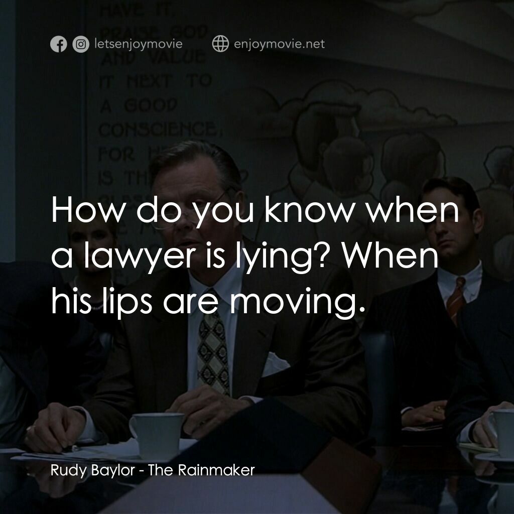 約翰葛里遜之造雨人電影對白：Rudy Baylor:  How do you know when a lawyer is lying? When his lips are moving.