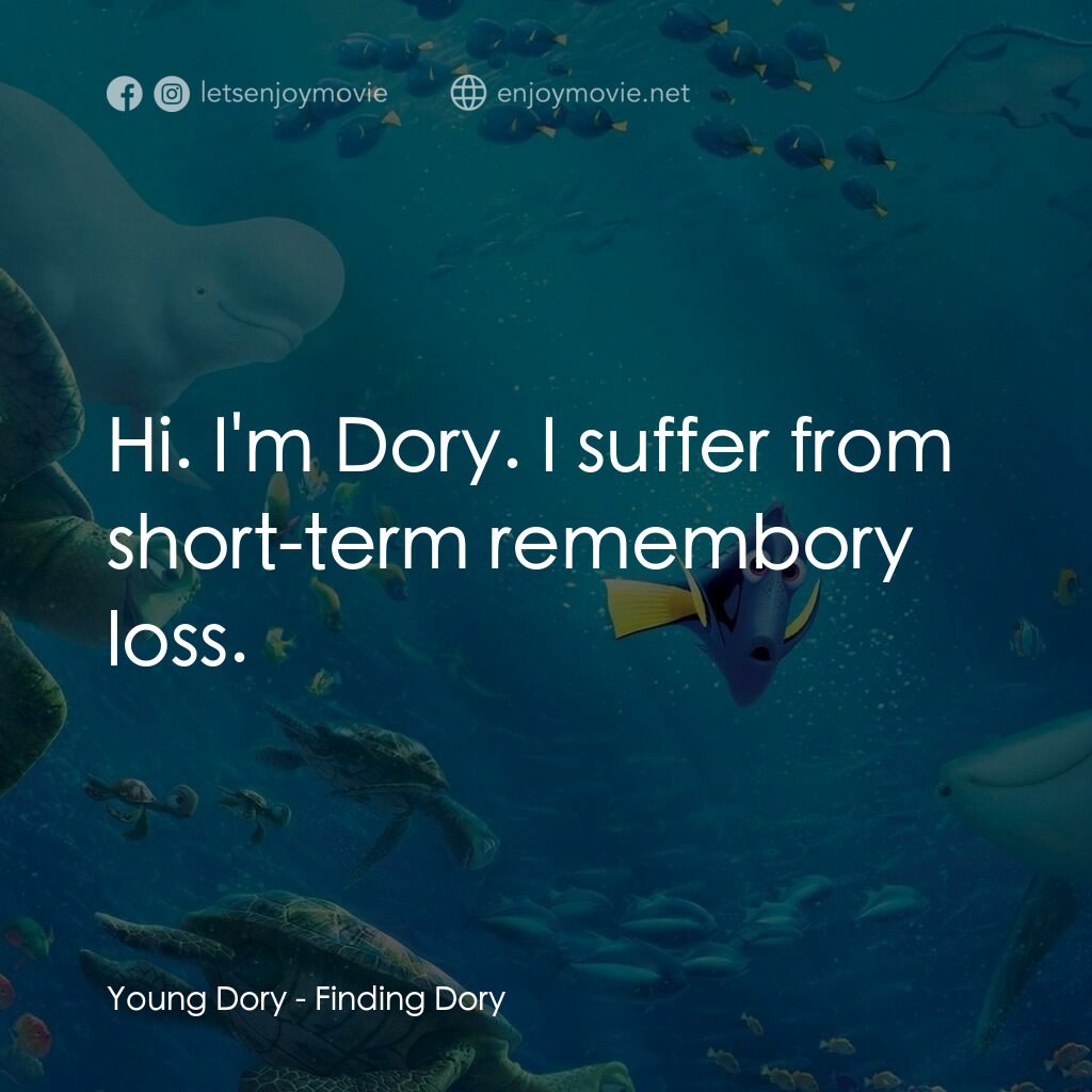 海底奇兵2電影對白：Young Dory:  Hi. I'm Dory. I suffer from short-term remembory loss.