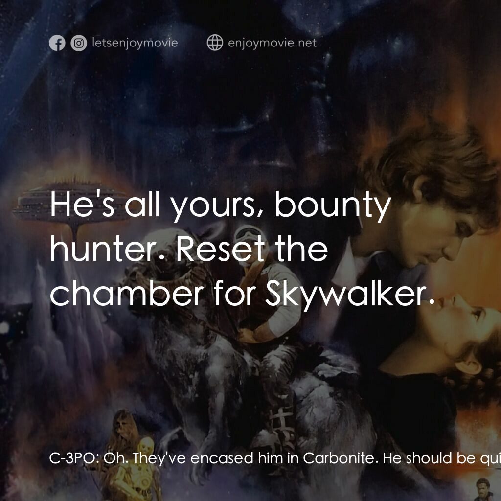 星際大戰五部曲：帝國大反擊電影對白：C-3PO:  Oh. They've encased him in Carbonite. He should be quite well protected. 