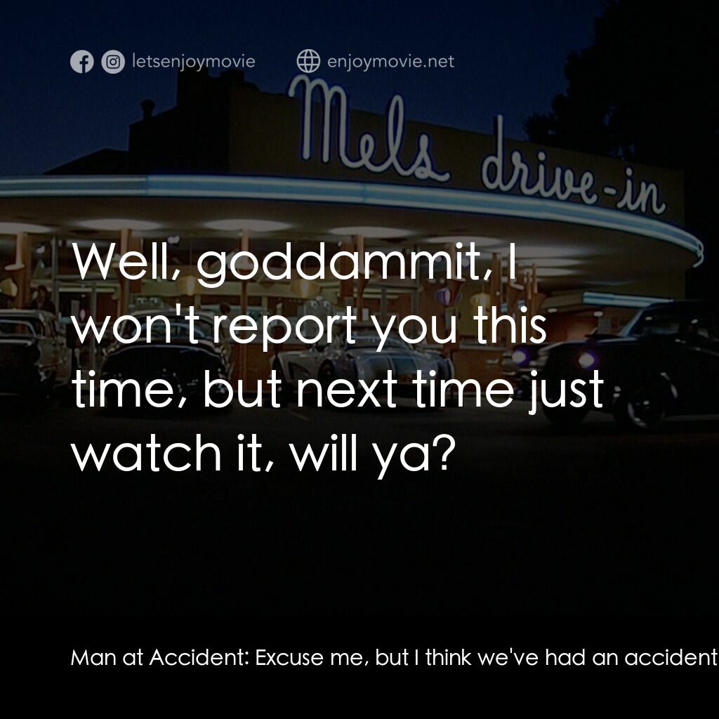 美國風情畫電影對白：Man at Accident:  Excuse me, but I think we've had an accident. Terry Fields:  We