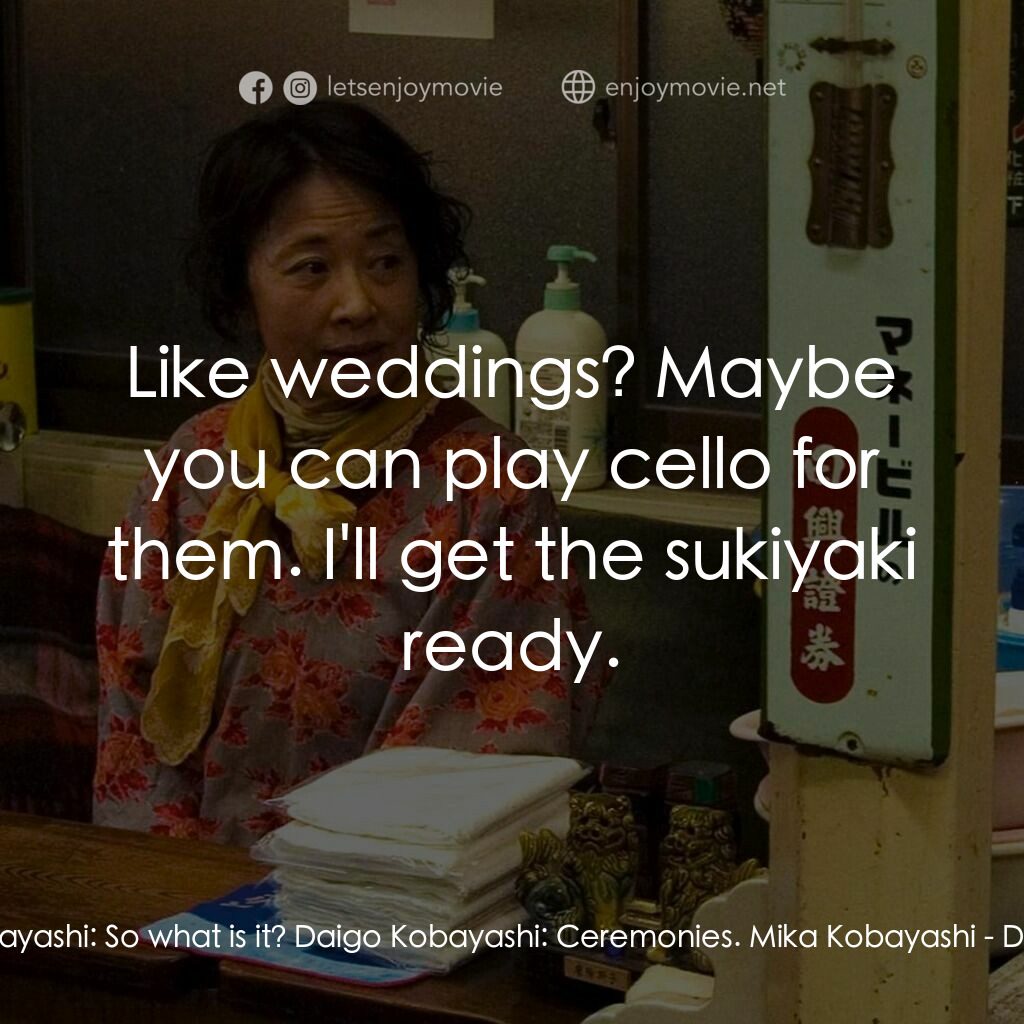 《禮儀師之奏鳴曲》經典台詞：Mika Kobayashi:  So what is it? Daigo Kobayashi:   ...