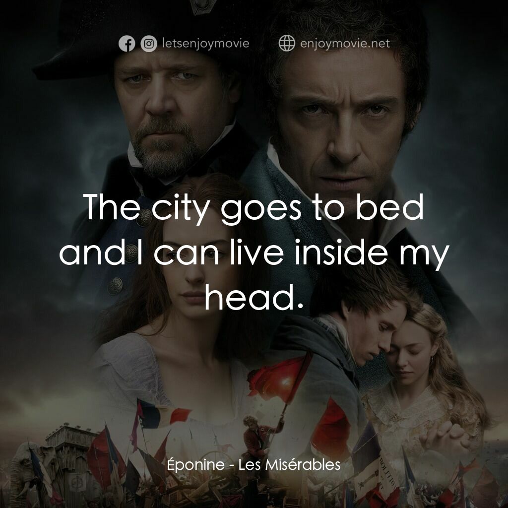 孤星淚電影對白：Éponine:  The city goes to bed and I can live inside my head.