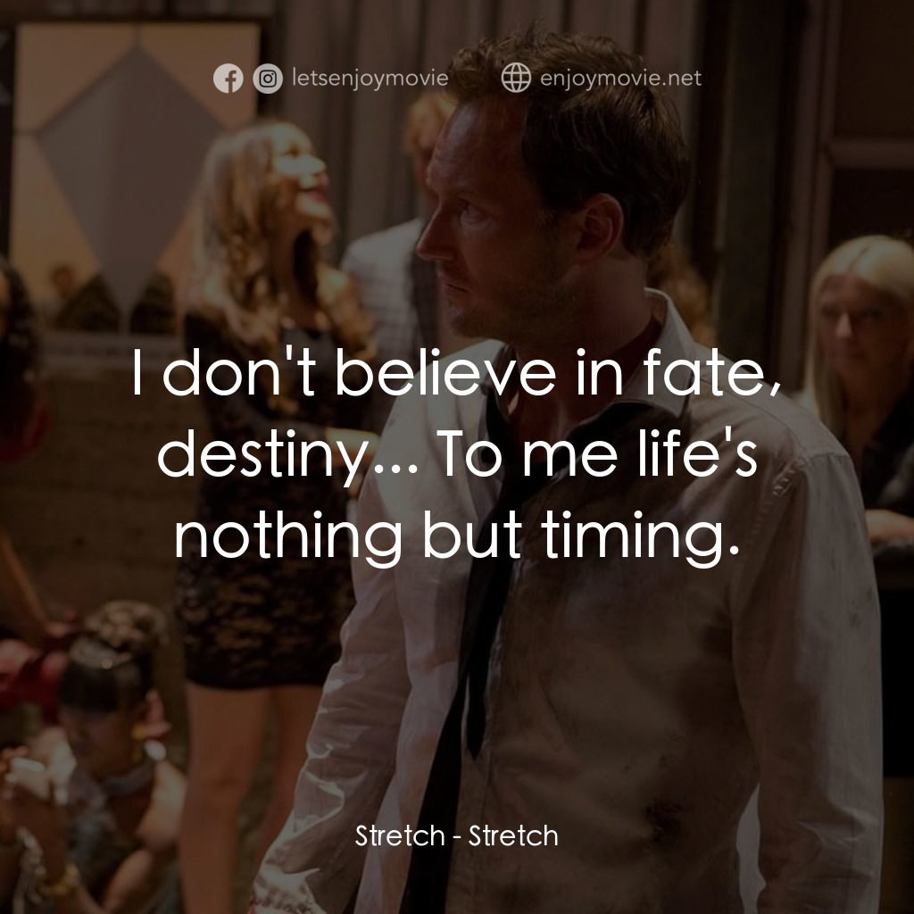 追債大亂鬥電影對白：Stretch: I don't believe in fate, destiny... To me life's nothing but timing.