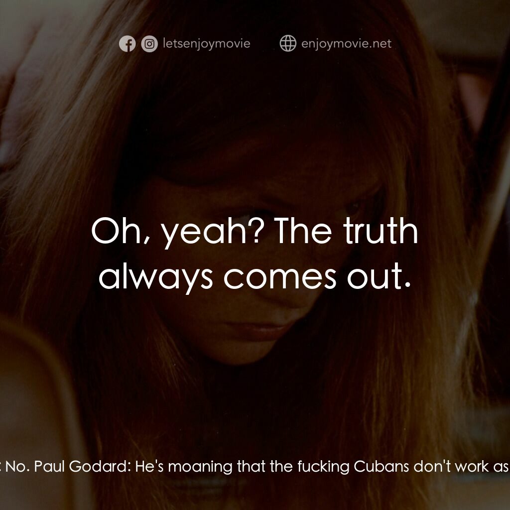 人人為己電影對白：Paul Godard:  You hear what Castro said? Coach:  No. Paul Godard:  He's moaning t