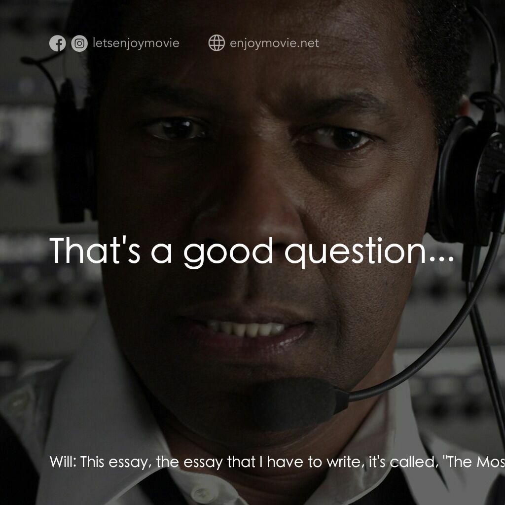 機密真相電影對白：Will:  This essay, the essay that I have to write, it's called, 