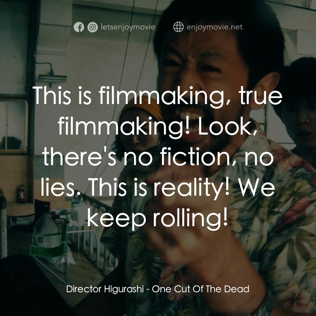 《一屍到底》經典台詞：Director Higurashi:  This is filmmaking, true film ...