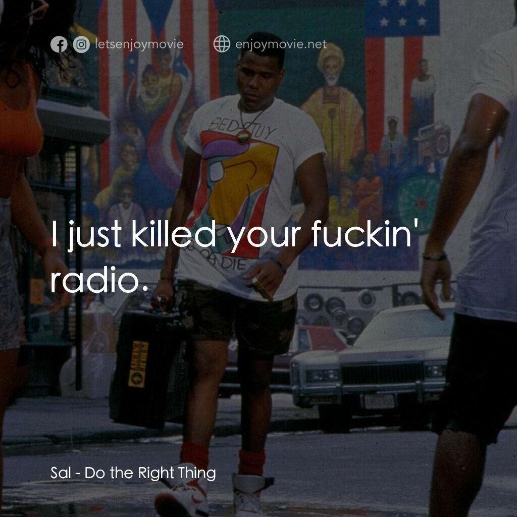 為所應為電影對白：Sal:  I just killed your fuckin' radio.