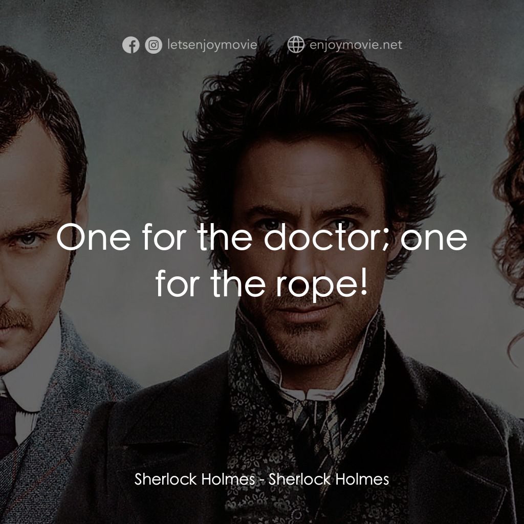 神探福爾摩斯電影對白：Sherlock Holmes: One for the doctor; one for the rope!