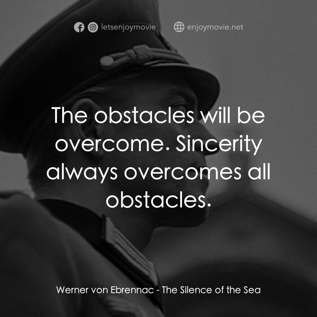 海之沉默電影對白：Werner von Ebrennac:  The obstacles will be overcome. Sincerity always overcomes 