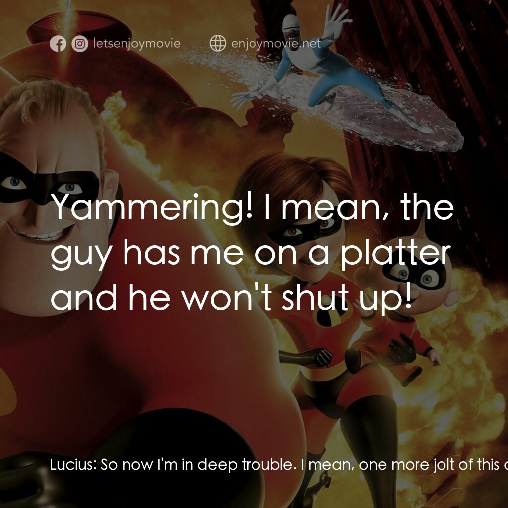 超人特工隊電影對白：Lucius:  So now I'm in deep trouble. I mean, one more jolt of this death ray and 