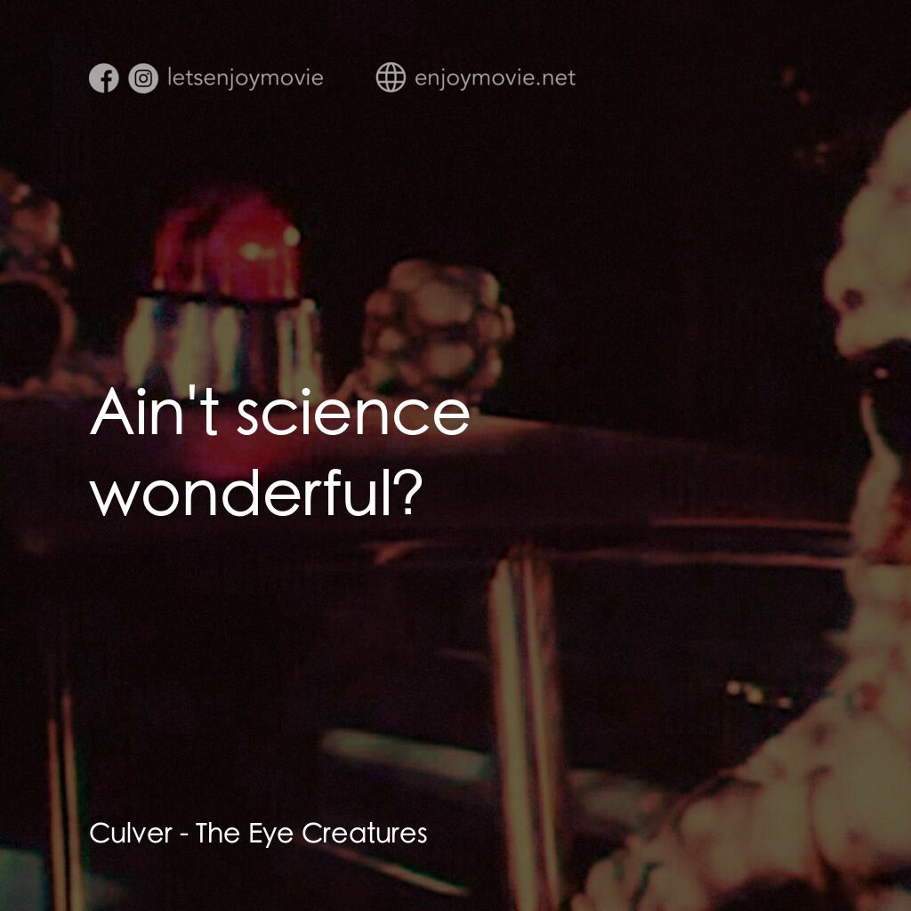 The Eye Creatures電影對白：Culver:  Ain't science wonderful?