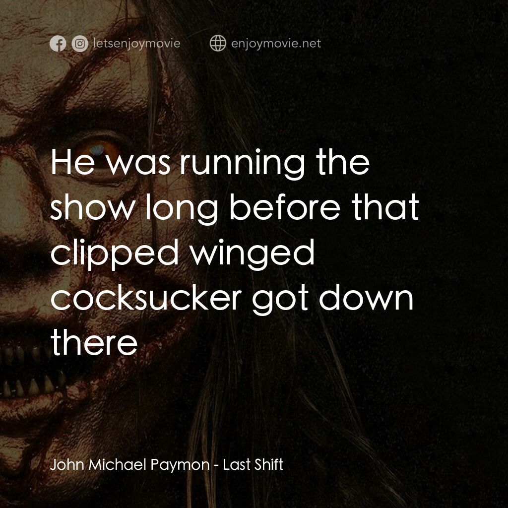 最後一班電影對白：John Michael Paymon:  He was running the show long before that clipped winged coc