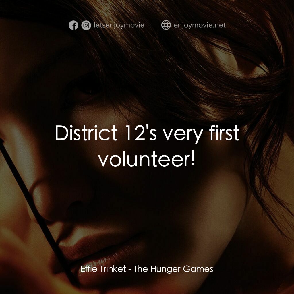 《飢餓遊戲》經典台詞：Effie Trinket:  District 12's very first volun ...