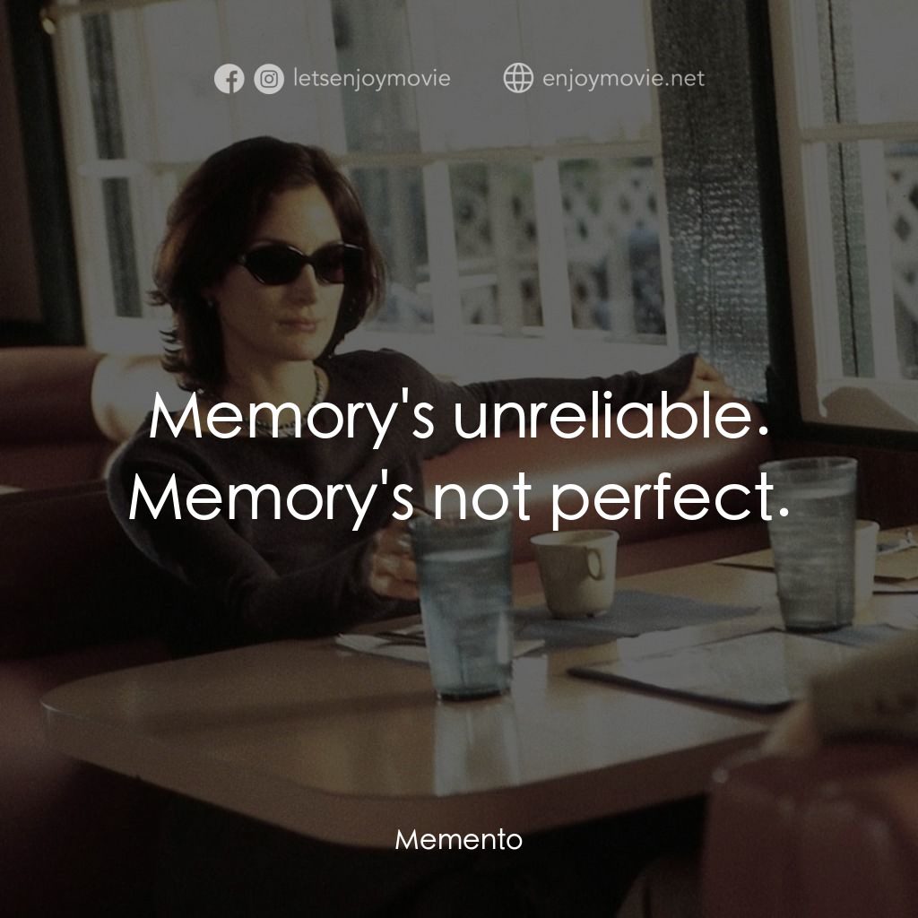 凶心人電影對白：Memory's unreliable. Memory's not perfect.