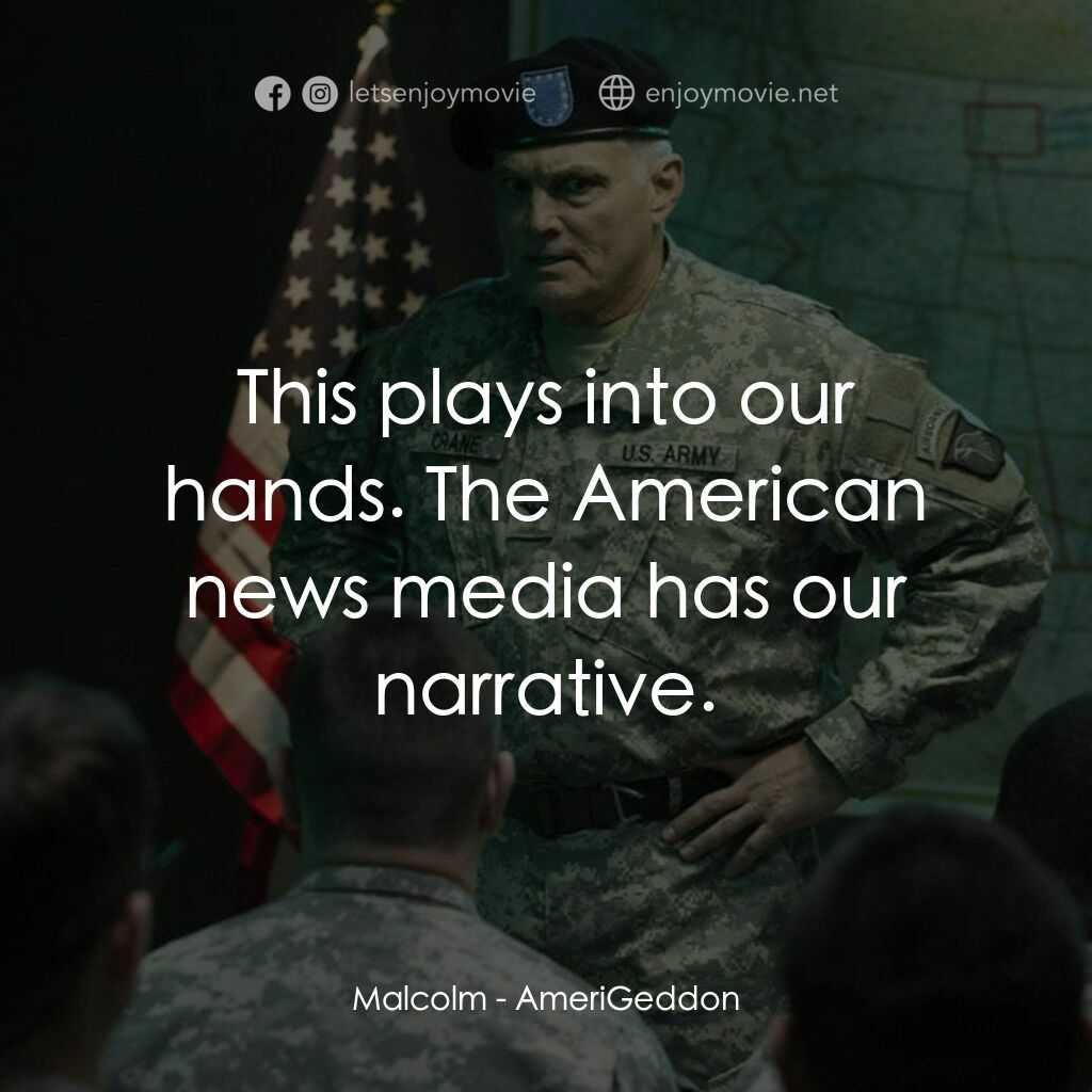 美國迦頓電影對白：Malcolm:  This plays into our hands. The American news media has our narrative.