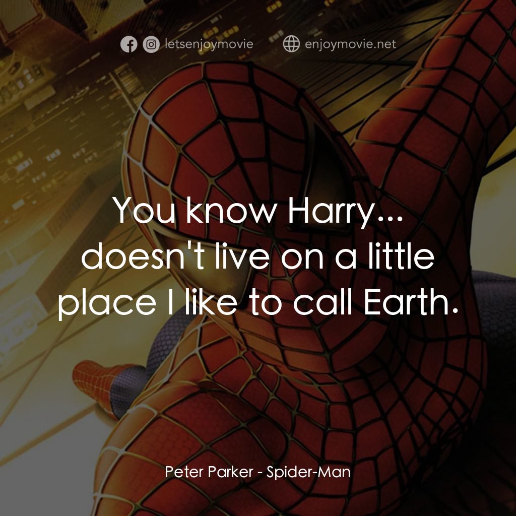 蜘蛛俠電影對白：Peter Parker: You know Harry... doesn't live on a little place I like to call Ear