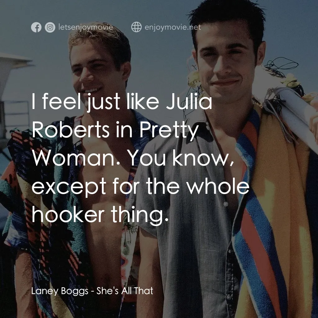 窈窕美眉電影對白：Laney Boggs: I feel just like Julia Roberts in Pretty Woman. You know, except for