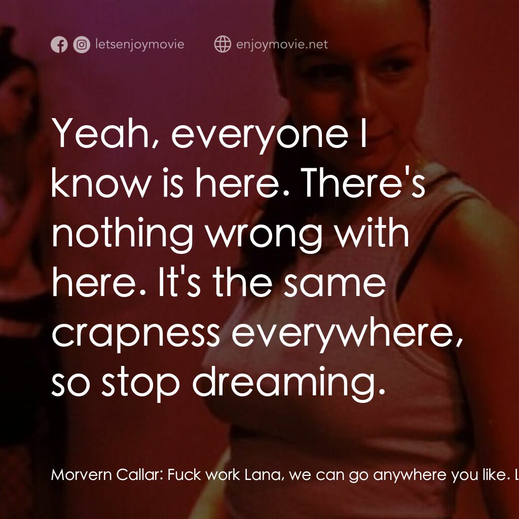 《默文·卡拉》經典台詞：Morvern Callar:  Fuck work Lana, we can go anywher ...