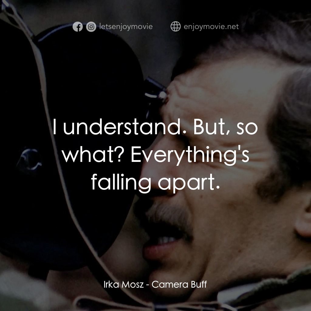 影迷電影對白：Irka Mosz: I understand. But, so what? Everything's falling apart.