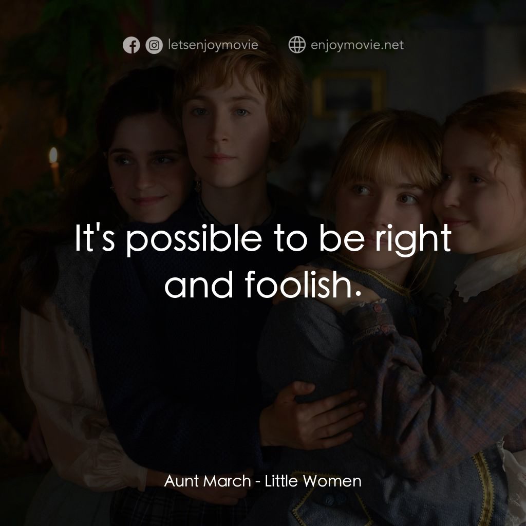 小婦人電影對白：Aunt March: It's possible to be right and foolish.