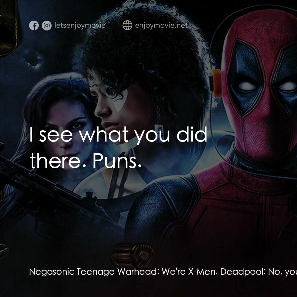 死侍 2電影對白：Negasonic Teenage Warhead:  We're X-Men. Deadpool:  No, you're X-People. Negasoni