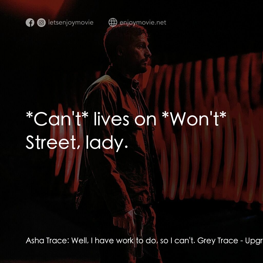 《超能復仇》經典台詞：Asha Trace:  Well, I have work to do, so I can' ...