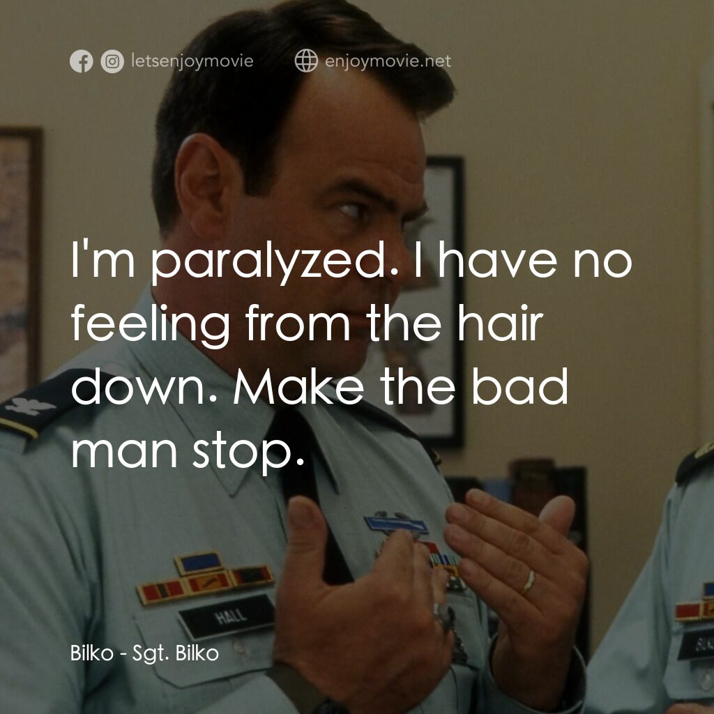 《鬼頭大兵》經典台詞：Bilko:  I'm paralyzed. I have no feeling from  ...
