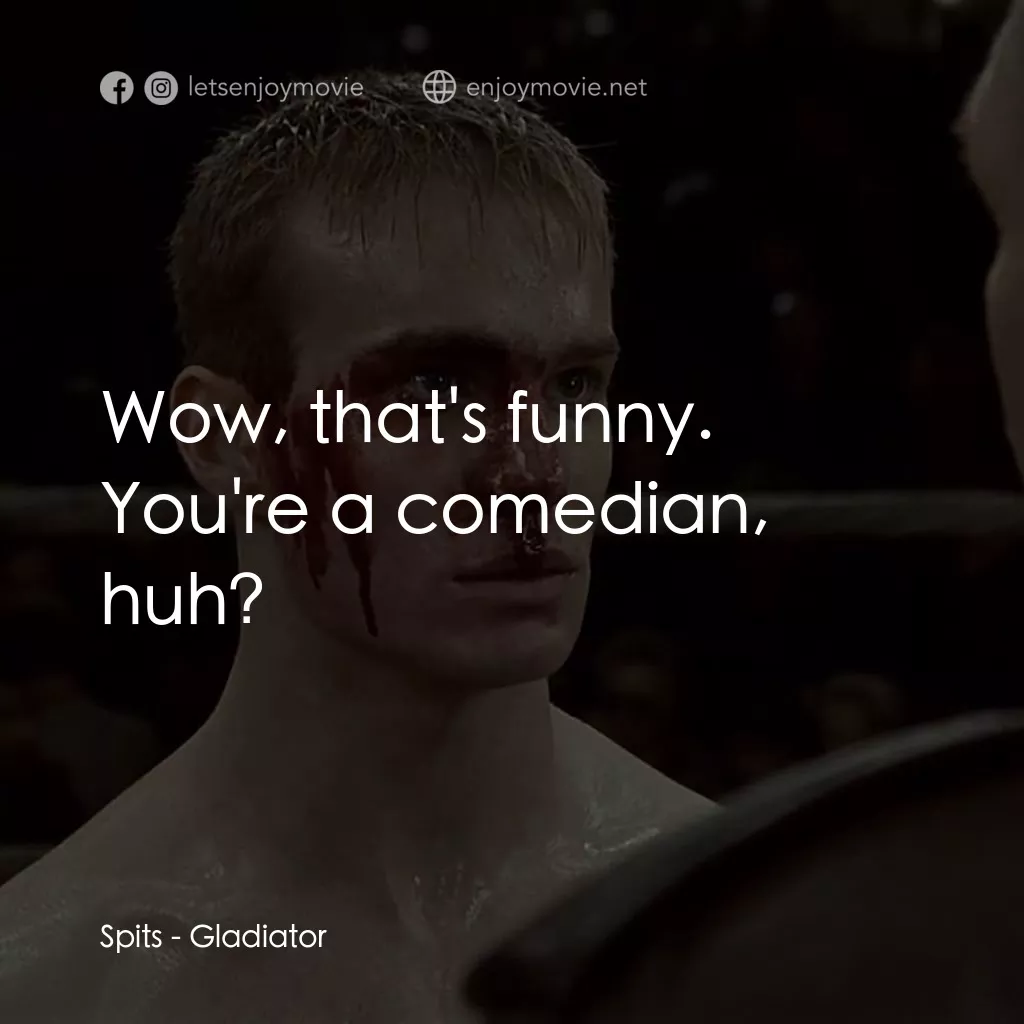 拳霸天下電影對白：Spits: Wow, that's funny. You're a comedian, huh?