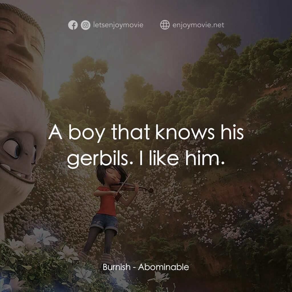 長毛雪寶電影對白：Burnish:  A boy that knows his gerbils. I like him.