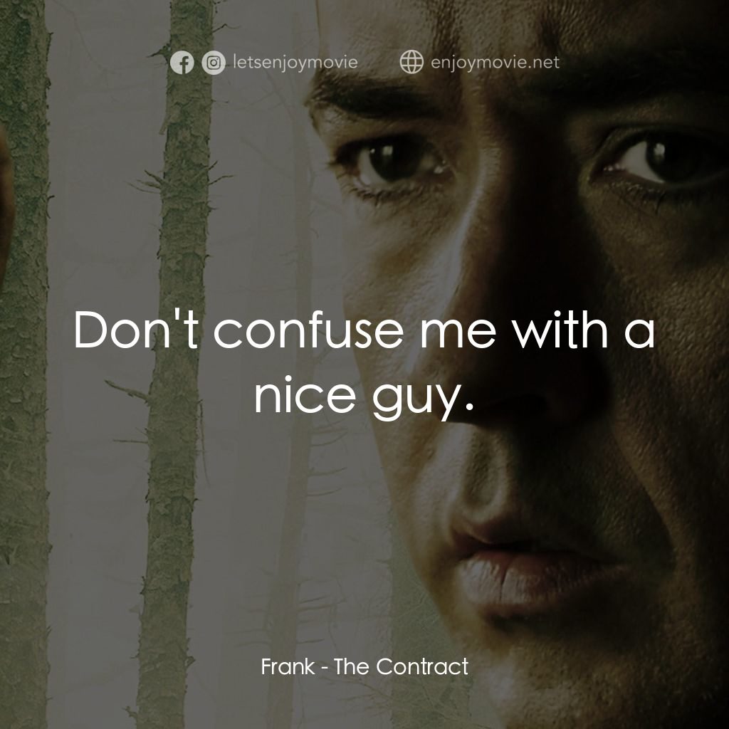 天敵電影對白：Frank: Don't confuse me with a nice guy.