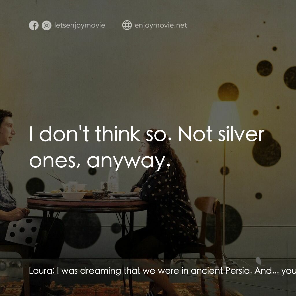 柏德遜電影對白：Laura:  I was dreaming that we were in ancient Persia. And... you were riding on 