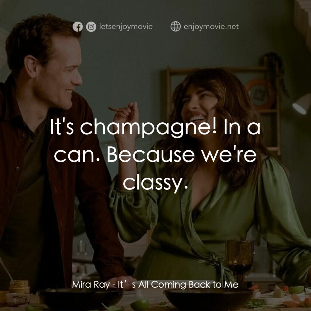 寄往天堂的情書電影對白：Mira Ray:  It's champagne! In a can. Because we're classy.
