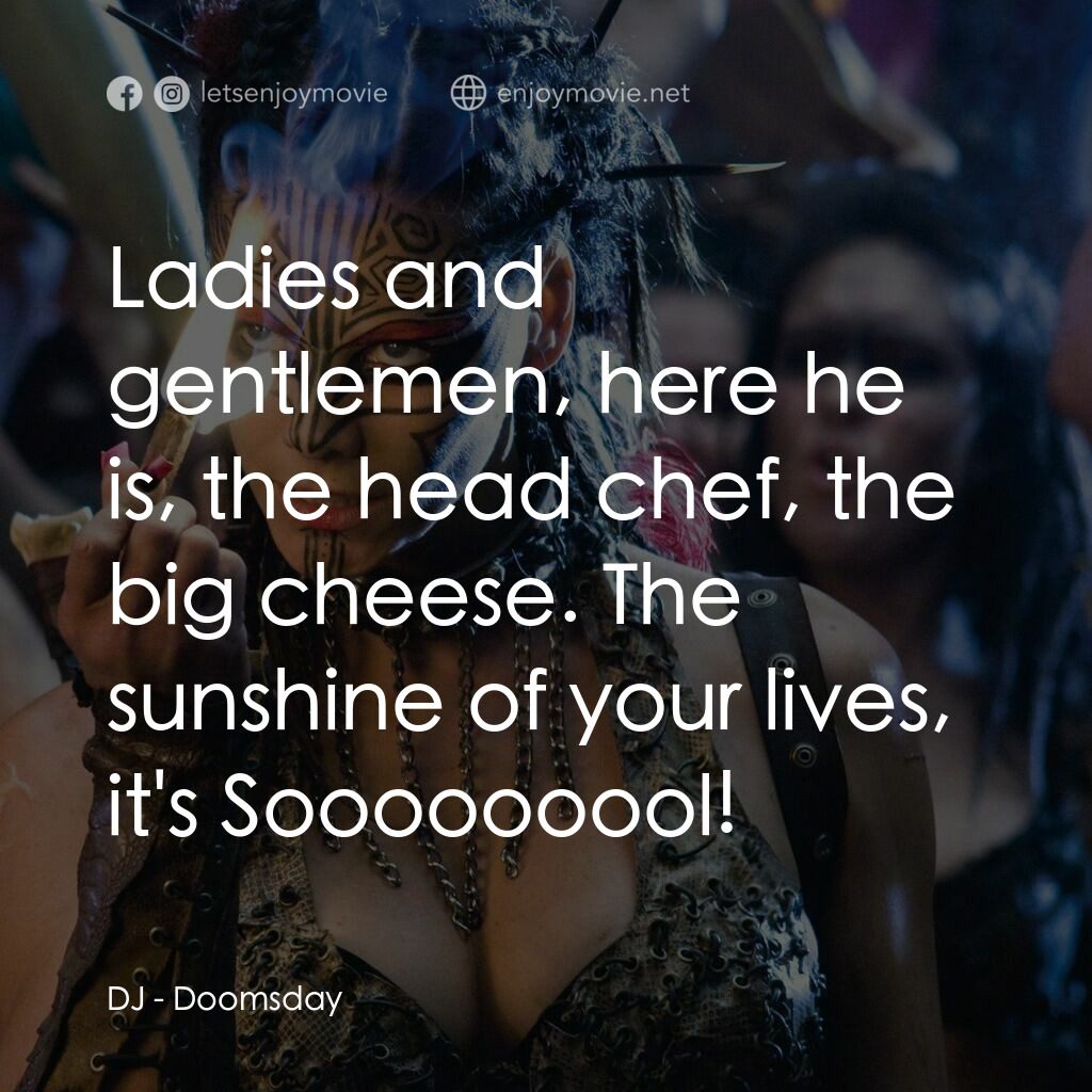 決戰末世代電影對白：DJ:  Ladies and gentlemen, here he is, the head chef, the big cheese. The sunshin